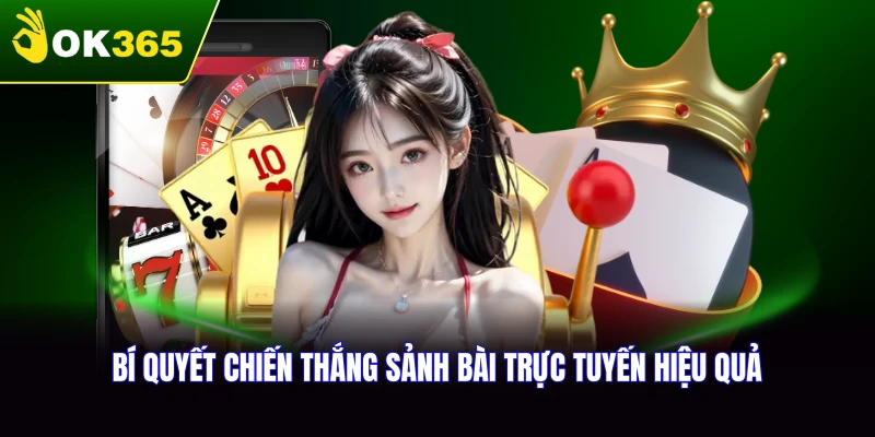 Bí quyết chiến thắng khi tham gia sảnh bài trực tuyến