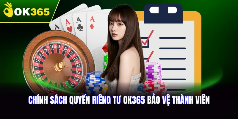 Chính sách quyền riêng tư OK365 bảo vệ thành viên