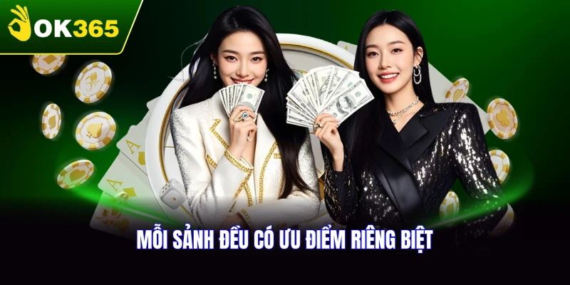 Điểm mạnh từng sảnh giúp thành viên lựa chọn phù hợp