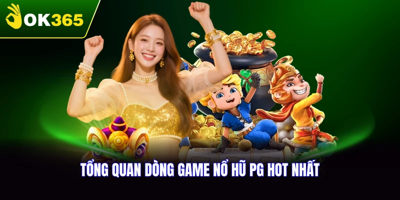 Tổng quan về dòng game nổ hũ PG hot nhất