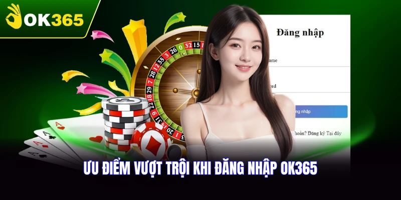 Ưu điểm vượt trội khi đăng nhập OK365