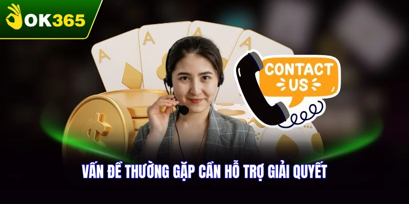 Vấn đề thường gặp cần hỗ trợ giải quyết